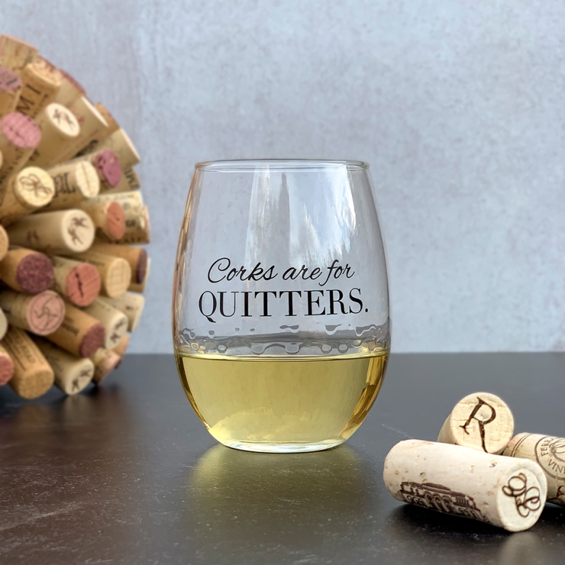 Corks are for Quitters Wine Glass